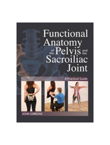 Functional Anatomy of the Pelvis and the Sacroiliac Joint - 9781905367665