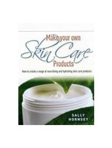 Make Your Own Skin Care Products - 9781905862689