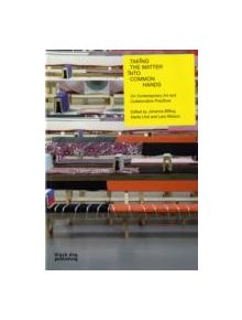 Taking the Matter into Common Hands: Contemporary Art and Collaborative Practices - 9781906155186
