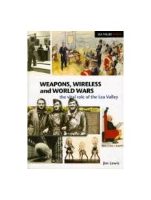 Weapons, Wireless and World Wars - 9781907471001