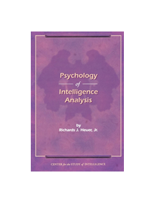 The Psychology of Intelligence Analysis - 9781907521041