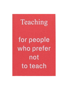 Teaching For People Who Prefer Not To Teach - 9781907840128