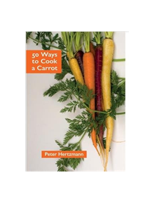 50 Ways to Cook a Carrot - 9781909248632