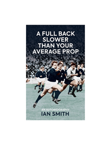 A Full Back Slower Than Your Average Prop - 9781909715813