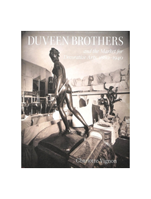 Duveen Brothers and the Market for Decorative Arts, 1880-1940 - 9781911282341
