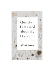 Questions I Am Asked About the Holocaust - 9781911617778