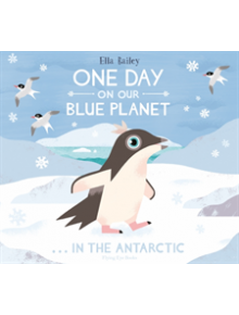 One Day on Our Blue Planet: In the Antarctic - 9781912497096
