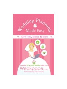 Wedding Planning Made Easy from WedSpace.com - 9781934386934