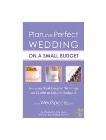 Plan the Perfect Wedding on a Small Budget - 9781936061266