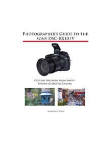 Photographer's Guide to the Sony DSC-RX10 IV - 9781937986667