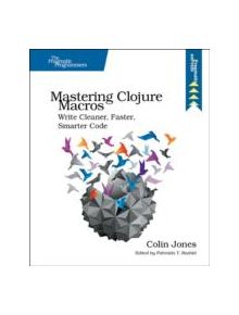 Mastering Clojure Macros - 9781941222225