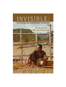INVISIBLE: Surviving the Cambodian Genocide - 9781944297244