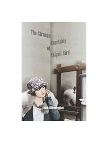 The Strange Courtship of Abigail Bird - 9781947548862
