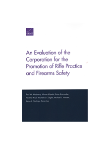 An Evaluation of the Corporation for the Promotion of Rifle Practice and Firearms Safety - 9781977401984
