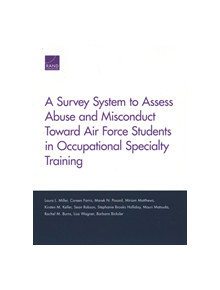 A Survey System to Assess Abuse and Misconduct Toward Air Force Students in Occupational Specialty Training - 9781977402035