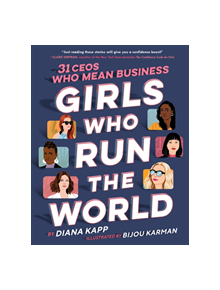 Girls Who Run the World: Thirty CEOs Who Mean Business - 9781984893055