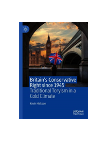 Britain's Conservative Right since 1945 - 9783030276966
