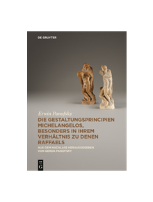Die Gestaltungsprincipien Michelangelos, besonders in ihrem Verhaltnis zu denen Raffaels - 9783110310382