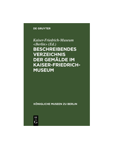 Beschreibendes Verzeichnis der Gemalde im Kaiser-Friedrich-Museum - 9783111289359