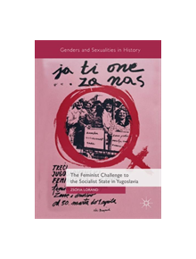 The Feminist Challenge to the Socialist State in Yugoslavia - 9783319782225