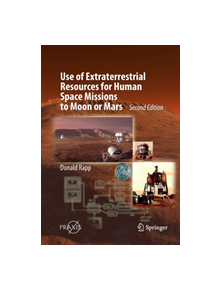 Use of Extraterrestrial Resources for Human Space Missions to Moon or Mars - 9783319891965