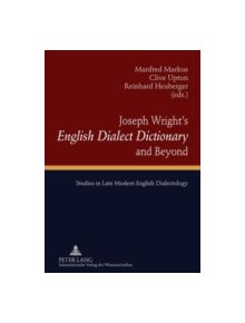 Joseph Wright's "English Dialect Dictionary" and Beyond - 9783631600382