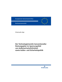 Der Technologietransfer Konventioneller Ruestungsgueter Im Spannungsfeld Von Aussenwirtschaftsfreiheit Sowie Aussen- Und Sich