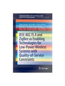 IEEE 802.15.4 and ZigBee as Enabling Technologies for Low-power Wireless Systems with Quality-of-service Constraints - 978364