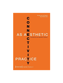 Connectivity as Aesthetic Practice - 9783837637250