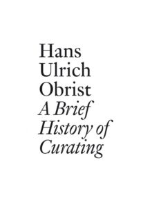 Hans Ulrich Obrist: A Brief History of Curating - 9783905829556