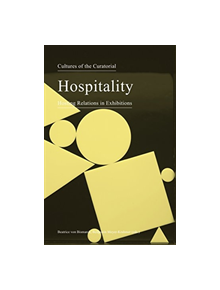 Cultures of the Curatorial 3 - Hospitality: Hosting Relations in Exhibitions - 9783956790898