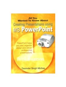All You Wanted to Know About Creating Presentations Using MS PowerPoint - 9788120725546