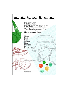 Fashion Patternmaking Techniques for Accessories: Shoes, Bags, Hats, Gloves, Ties, Buttons and Dog Clothing - 9788416851614