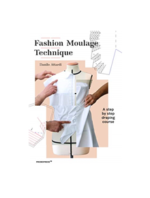 Fashion Moulage Technique: A Step by Step Draping Course - 9788417412128