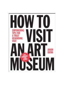 How to Visit an Art Museum: Tips for a Truly Rewarding Visit - 9789063693558