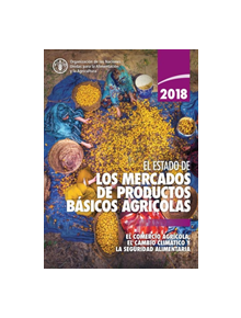 El estado de los mercados de productos basicos agricolas 2018 - 9789251308363