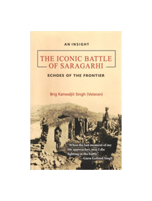 The Iconic Battle of Saragarhi - 9789386618603
