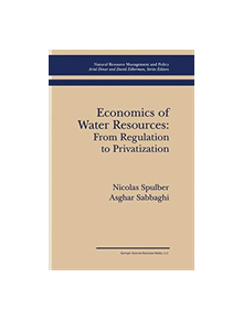 Economics of Water Resources: From Regulation to Privatization - 9789401583237
