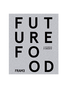 Future Food Today: Cookbook by SPACE10 - 9789492311405
