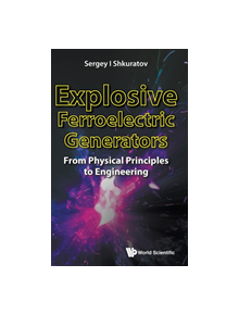 Explosive Ferroelectric Generators: From Physical Principles To Engineering - 9789813238930