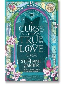 Корица на книгата "Проклятие за истинска любов" от Стефани Гарбър с богато украсени розови и тилови флорални мотиви и сърца, витражи и слоган "Щастието никога не свършва".