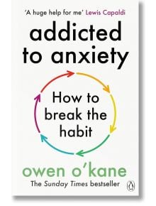 Корицата на Addicted to Anxiety: How to Break the Habit (Пристрастени към тревожността: как да се отървем от навика) е с цветна кръгла стрелка около подзаглавието, цитат от Луис Капалди в горната част и логото на Penguin в ъгъла.