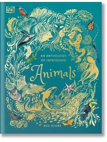 An Anthology of Intriguing Animals - Ben Hoare - Момиче, Момче - DK Publishing - 9780241334393