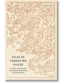 Atlas of Forgotten Places Journeys to Abandoned - Travis Elborough - Жена, Мъж - Quarto Publishing PLC - 9780711290846