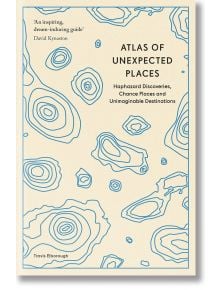 Atlas of Unexpected Places Haphazard Discoveries - Travis Elborough - Жена, Мъж - Quarto Publishing PLC - 9780711290815
