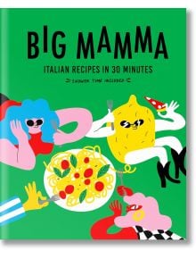 Ярка корица на книгата с удебелен текст "Big Mamma Italian Recipes in 30 Minutes". Карикатурни фигури, като лимон, обграждат чиния със спагети - привлекателна италианска готварска книга за бързи, 30-минутни ястия.