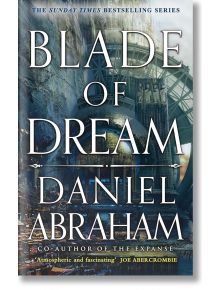 Корица на книгата "Blade of Dream (The Kithamar Trilogy, Book 2)" от Даниел Ейбрахам, с голям бял текст на заглавието върху подробен синьо-зелен футуристичен градски пейзаж и цитат на Джо Абъркромби отдолу.