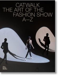 Catwalk: The Art of the Fashion Show A to Z - Jochen Eisenbrand - Жена, Мъж - Thames & Hudson Ltd - 9783945852705