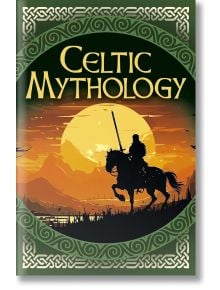 Celtic Mythology - Charles Squire - Жена, Мъж - Arcturus Publishing Ltd - 9781398831384