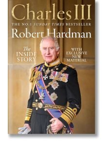 Charles III: The Inside Story - Robert Hardman - Жена, Мъж - Pan Macmillan - 9781035027491